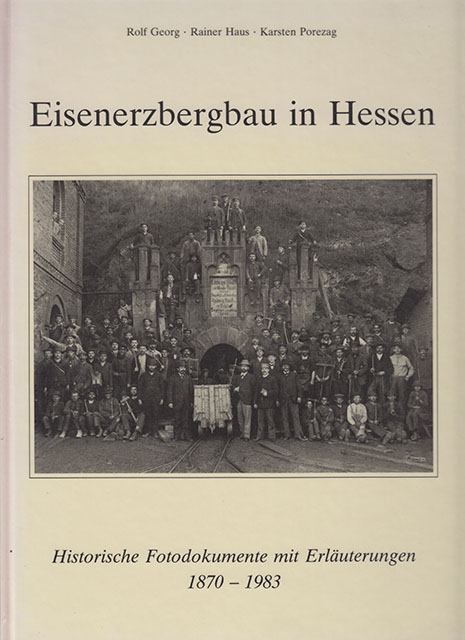 Eisenerzbergbau in Hessen - Historische Fotodokumente mit Erläuterungen 1870 bis 1983