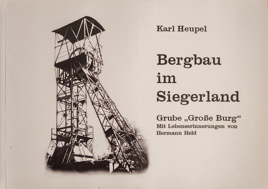 Bergbau im Siegerland - Grube Große Burg - Mit Lebenserinnerungen von Hermann Held